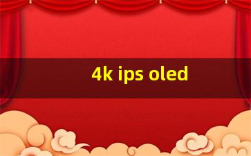 4k ips oled